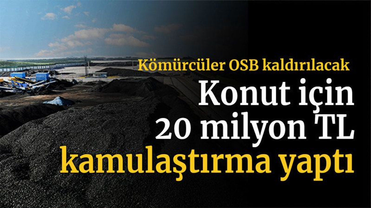 Kömürcüler OSB kaldırılacak Konut için 20 milyon TL kamulaştırma yaptı